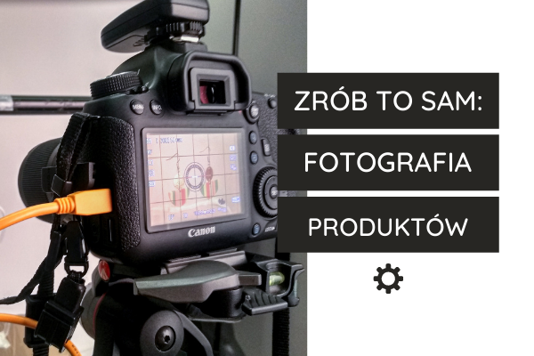 DIY, czyli fotografowanie produktów na własną rękę.
