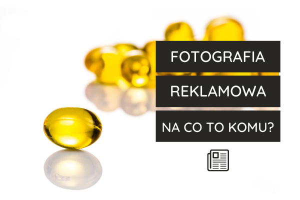 Fotografia reklamowa - czy jej potrzebujesz?