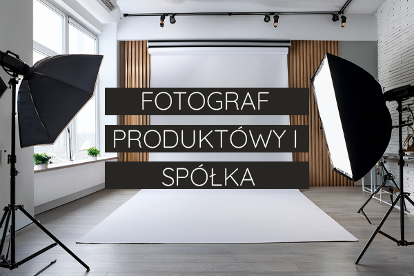 Fotograf produktowy i spółka