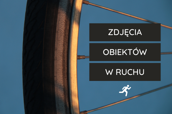 Zdjęcia obrotowe, sekwencje, czyli jak pokazać ruch.
