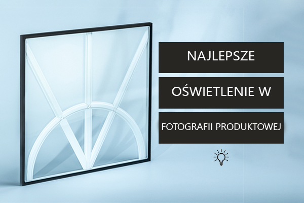 Najlepsze oświetlenie w fotografii produktowej